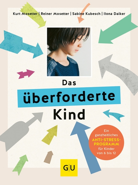 Das &uuml;berforderte Kind - Dr. med. Kurt Mosetter, Ilona Daiker, Dr. Sabine Kubesch