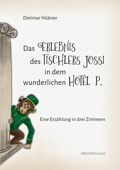 Das Erlebnis des Tischlers Jossi in dem wunderlichen Hotel P. - Dietmar H&uuml;bner