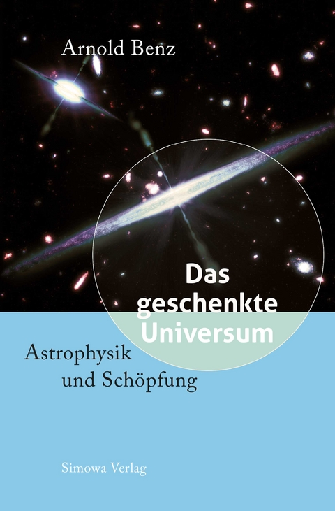 Das geschenkte Universum - Arnold Benz