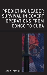 Predicting Leader Survival in Covert Operations from Congo to Cuba -  Joy S. Patton