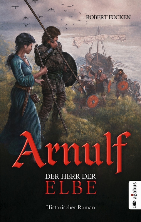 Arnulf. Der Herr der Elbe - Robert Focken