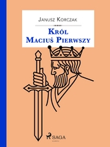 Kr&oacute;l Maciuś Pierwszy - Janusz Korczak