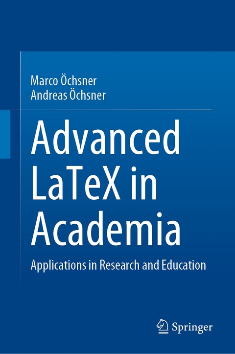 Advanced LaTeX in Academia - Marco &Ouml;chsner, Andreas &Ouml;chsner