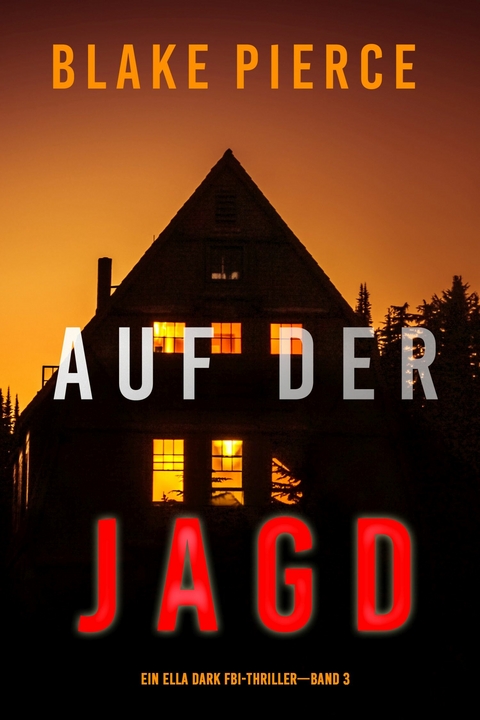 Auf der Jagd (Ein Ella-Dark-Thriller &ndash; Band 3) - Blake Pierce