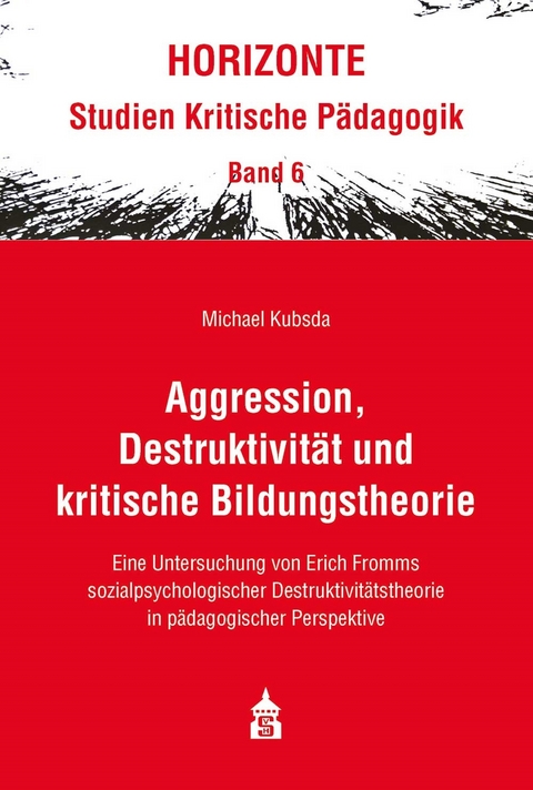 Aggression, Destruktivit&auml;t und kritische Bildungstheorie -  Michael Kubsda