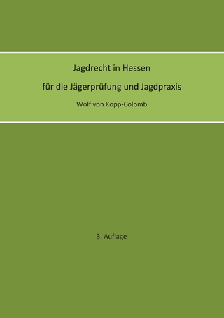 Jagdrecht in Hessen für die Jägerprüfung und die Jagdpraxis (3. Auflage)
