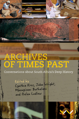 Archives of Times Past - Cynthia Kros, John Wright, Mbongiseni Buthelezi, Helen Ludlow, Geoffrey Blundell, Jan Boeyens, Amanda Esterhuysen, Rachel King, Lize Kriel, Sekibakiba Peter Lekgoathi, Grant McNulty, Hlonipha Mokoena, Fred Morton, Muchaparara Musemwa, Ndukuyakhe Ndlovu, Sifiso Mxolisi Ndlovu, Himal Ramji, Justine Wintjes