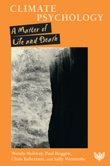 Climate Psychology : A Matter of Life and Death -  Paul Hoggett,  Wendy Hollway,  Chris Robertson,  Sally Weintrobe