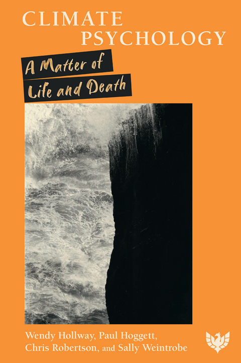 Climate Psychology : A Matter of Life and Death -  Paul Hoggett,  Wendy Hollway,  Chris Robertson,  Sally Weintrobe