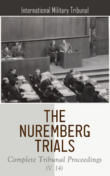 The Nuremberg Trials: Complete Tribunal Proceedings (V. 11) - International Military Tribunal