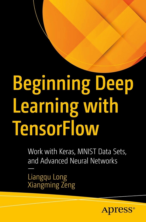 Beginning Deep Learning with TensorFlow -  Liangqu Long,  Xiangming Zeng
