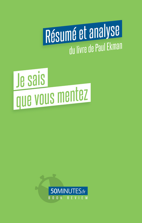 Je sais que vous mentez (R&eacute;sum&eacute; et analyse du livre de Paul Ekman) -  Constant Vincent