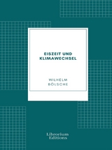 Eiszeit und Klimawechsel - Wilhelm B&ouml;lsche