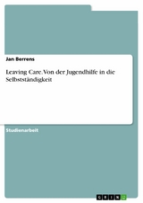Leaving Care. Von der Jugendhilfe in die Selbstst&auml;ndigkeit - Jan Berrens