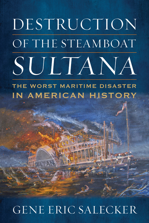 Destruction of the Steamboat Sultana - Gene E Salecker