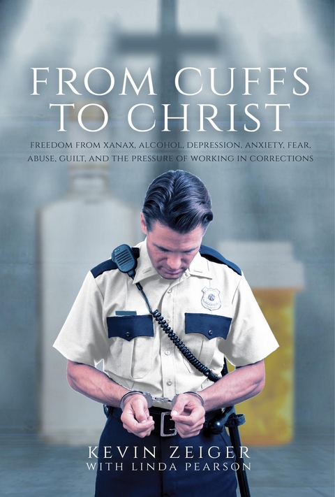From Cuffs to Christ - Kevin Zeiger, Linda Pearson
