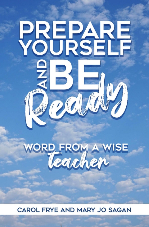 Prepare Yourself and Be Ready - Carol Frye, Mary Jo Sagan