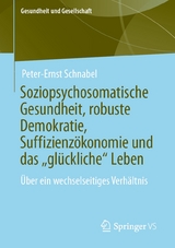 Soziopsychosomatische Gesundheit, robuste Demokratie, Suffizienz&ouml;konomie und das &bdquo;gl&uuml;ckliche&ldquo; Leben - Peter-Ernst Schnabel