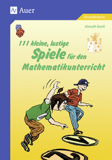 111 kleine, lustige Spiele f&uuml;r den Mathematikunterricht - Almuth Bartl