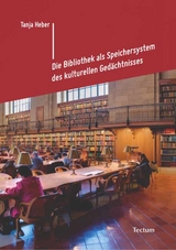 Die Bibliothek als Speichersystem des kulturellen Ged&auml;chtnisses - Tanja Heber