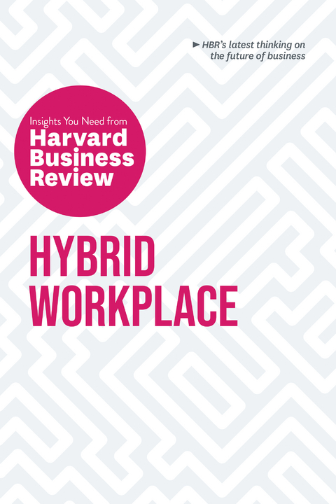 Hybrid Workplace: The Insights You Need from Harvard Business Review - Harvard Business Review, Amy C. Edmondson, Joan C. Williams, Bob Frisch, Liane Davey