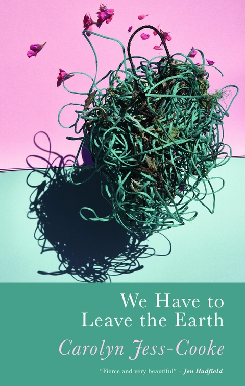 We Have To Leave The Earth - Carolyn Jess-Cooke