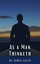 As a Man Thinketh - James Allen