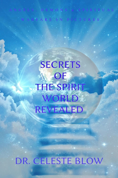 Secrets of the Spirit World Revealed - Celeste Blow