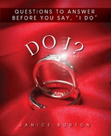 Do I? Questions to Answer Before  You Say, "I Do" - Janice J. Burton