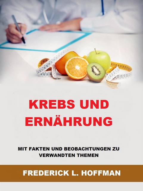Krebs und Ern&auml;hrung (&Uuml;bersetzt) - Frederick L. Hoffman