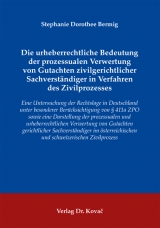 Die urheberrechtliche Bedeutung der prozessualen Verwertung von Gutachten zivilgerichtlicher Sachverst&auml;ndiger in Verfahren des Zivilprozesses - Stephanie Dorothee Bermig