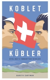 Koblet + Kubler - Cycling's Forgotten Rivalry - Gareth Cartman