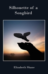 Silhouette of a Songbird - Elizabeth Shane