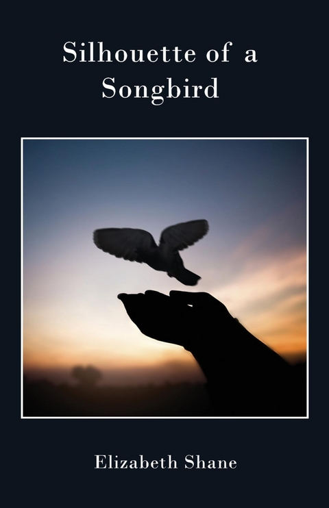 Silhouette of a Songbird - Elizabeth Shane