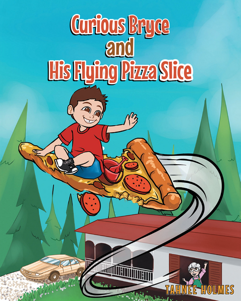 Curious Bryce and His Flying Pizza Slice - Tahnee Holmes