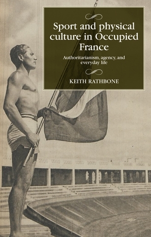 Sport and physical culture in Occupied France -  Keith Rathbone