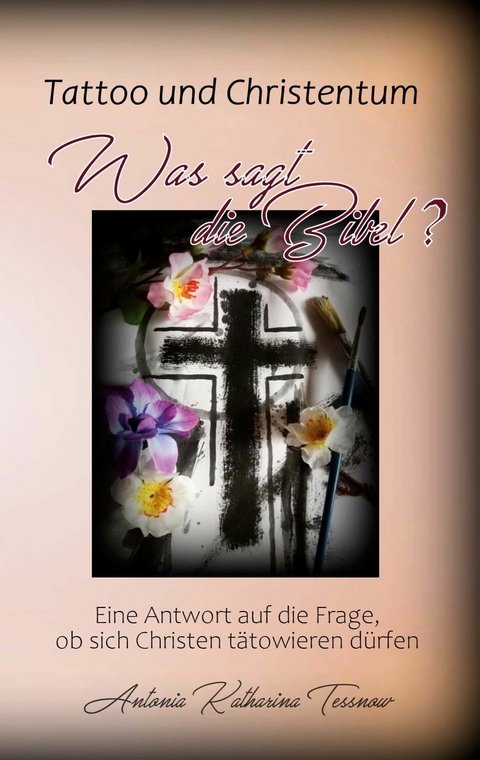 Tattoo und Christentum - Was sagt die Bibel? - Antonia Katharina Tessnow