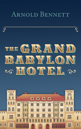 The Grand Babylon Hotel - Arnold Bennett