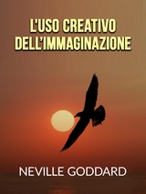 L'uso creativo dell&rsquo;Immaginazione (Tradotto) - Neville Goddard