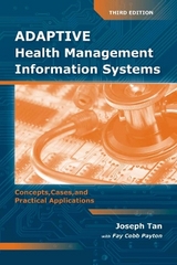 Adaptive Health Management Information Systems: Concepts, Cases, & Practical Applications - Tan, Joseph; Payton, Fay Cobb
