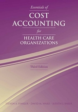 Essentials of Cost Accounting for Health Care Organizations - Finkler, Steven A.; Ward, David M.; Baker, Judith J.