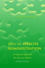 Ethics in Health Administration: A Practical Approach for Decision Makers - Morrison, Eileen E.