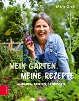 Mein Garten, meine Rezepte - Maria Gro&szlig;