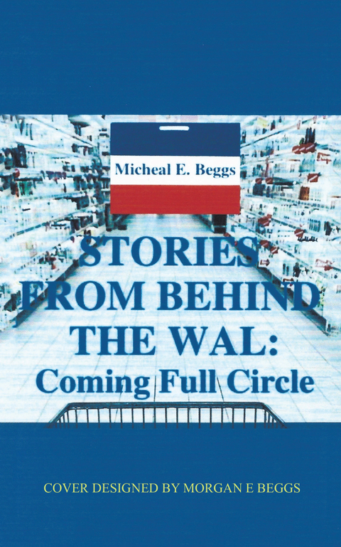 Stories from Behind the Wal: Coming Full Circle - Micheal E. Beggs