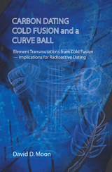 Carbon Dating, Cold Fusion, and a Curve Ball - David D. Moon