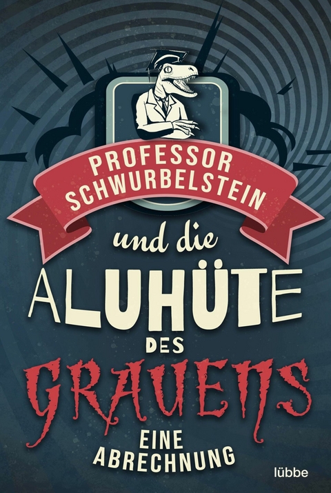 Professor Schwurbelstein und die Aluh&uuml;te des Grauens - Paul-Eduard R&uuml;ck