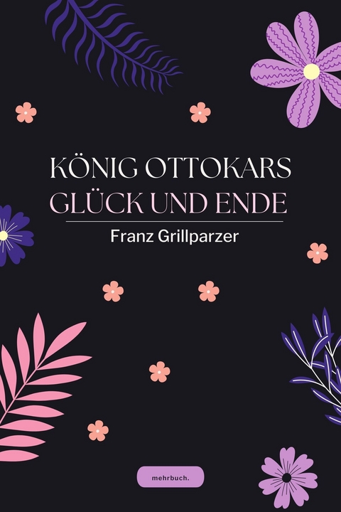 K&ouml;nig Ottokars Gl&uuml;ck und Ende -  Franz Grillparzer
