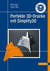 Perfekte 3D-Drucke mit Simplify3D -  Petra Rapp,  Fabian Hotz