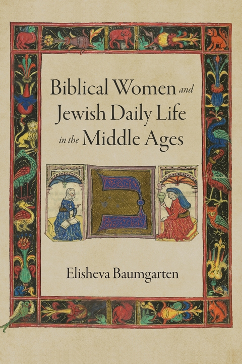 Biblical Women and Jewish Daily Life in the Middle Ages - Elisheva Baumgarten