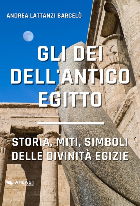 Gli dei dell'Antico Egitto - Andrea Lattanzi Barcel&ograve;